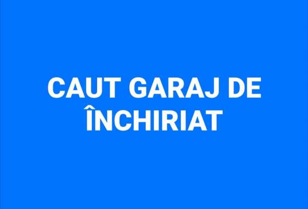 Caut garaj de inchiriat sau loc de parcare subteran